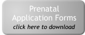 Click here for our Prenatal Application Forms and Terms & Conditions - right-click to download.